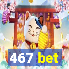 467 bet